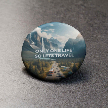 Only One Life – So Let’s Travel Adventure Round Pin Badge