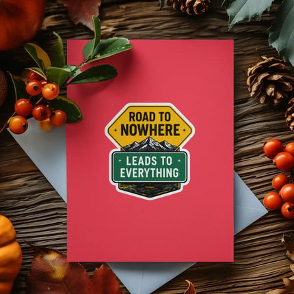 Road to Nowhere Leads to Everything - Travel Inspiration Glossy Vinyl Sticker